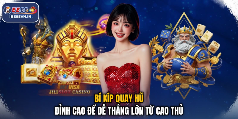 Bí kíp quay hũ đỉnh cao để dễ thắng lớn từ cao thủ