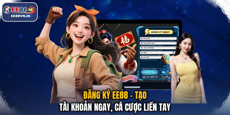 Đăng Ký EE88 - Tạo Tài Khoản Ngay, Cá Cược Liền Tay 1 Đăng Ký EE88 - Tạo Tài Khoản Ngay, Cá Cược Liền Tay