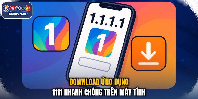 Download ứng dụng 1111 nhanh chóng trên máy tính