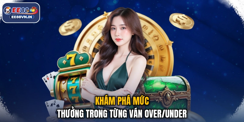 Trên Dưới - Mini-Game Độc Đáo Mang Trải Nghiệm Mới Lạ 3 Khám phá mức thưởng trong từng ván Over/Under