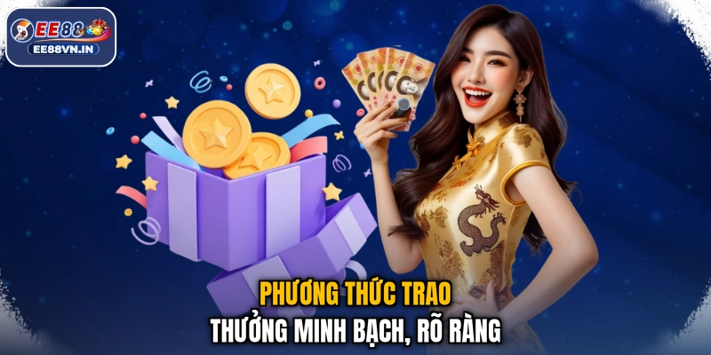 Ngôi Sao May Mắn EE88 - Săn Quà Liền Tay, Đổi Ngay Vận May 3 Phương thức trao thưởng minh bạch, rõ ràng