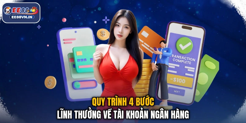 Rút Tiền EE88 - Nhận Thưởng Siêu Tốc, Không Lo Giật Lag 3 Quy trình 4 bước lĩnh thưởng về tài khoản ngân hàng