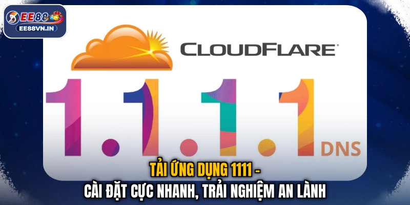 Tải Ứng Dụng 1111 - Cài Đặt Cực Nhanh, Trải Nghiệm An Lành