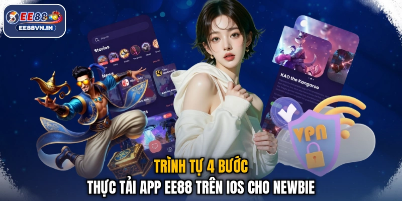 Trình tự 4 bước thực tải app EE88 trên iOS cho newbie